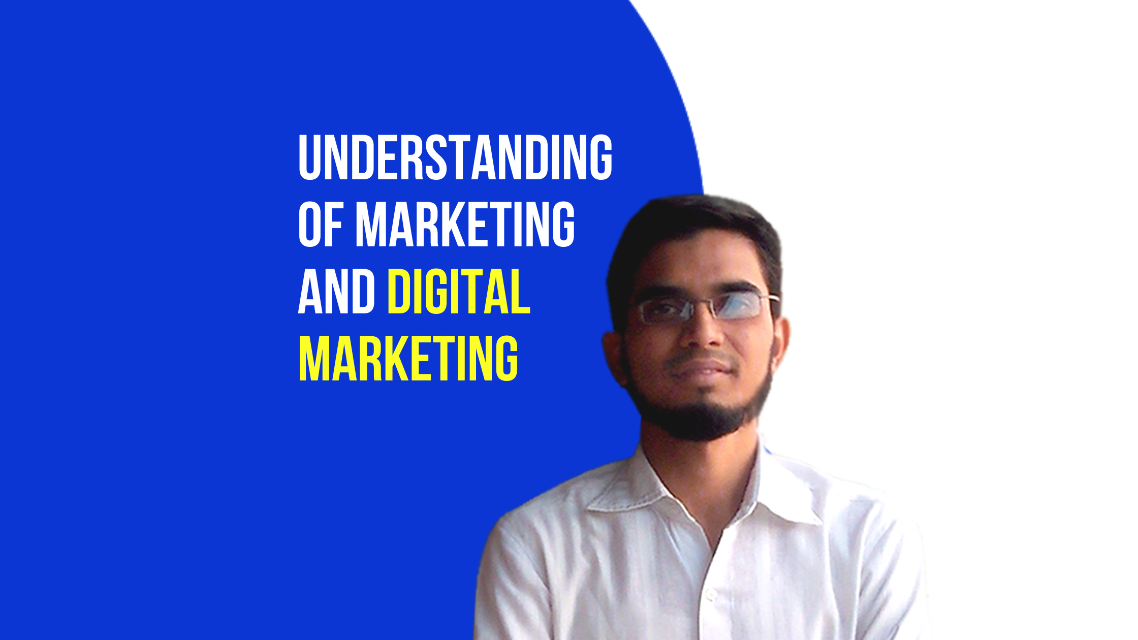 Understanding of Marketing and
Digital Marketing​