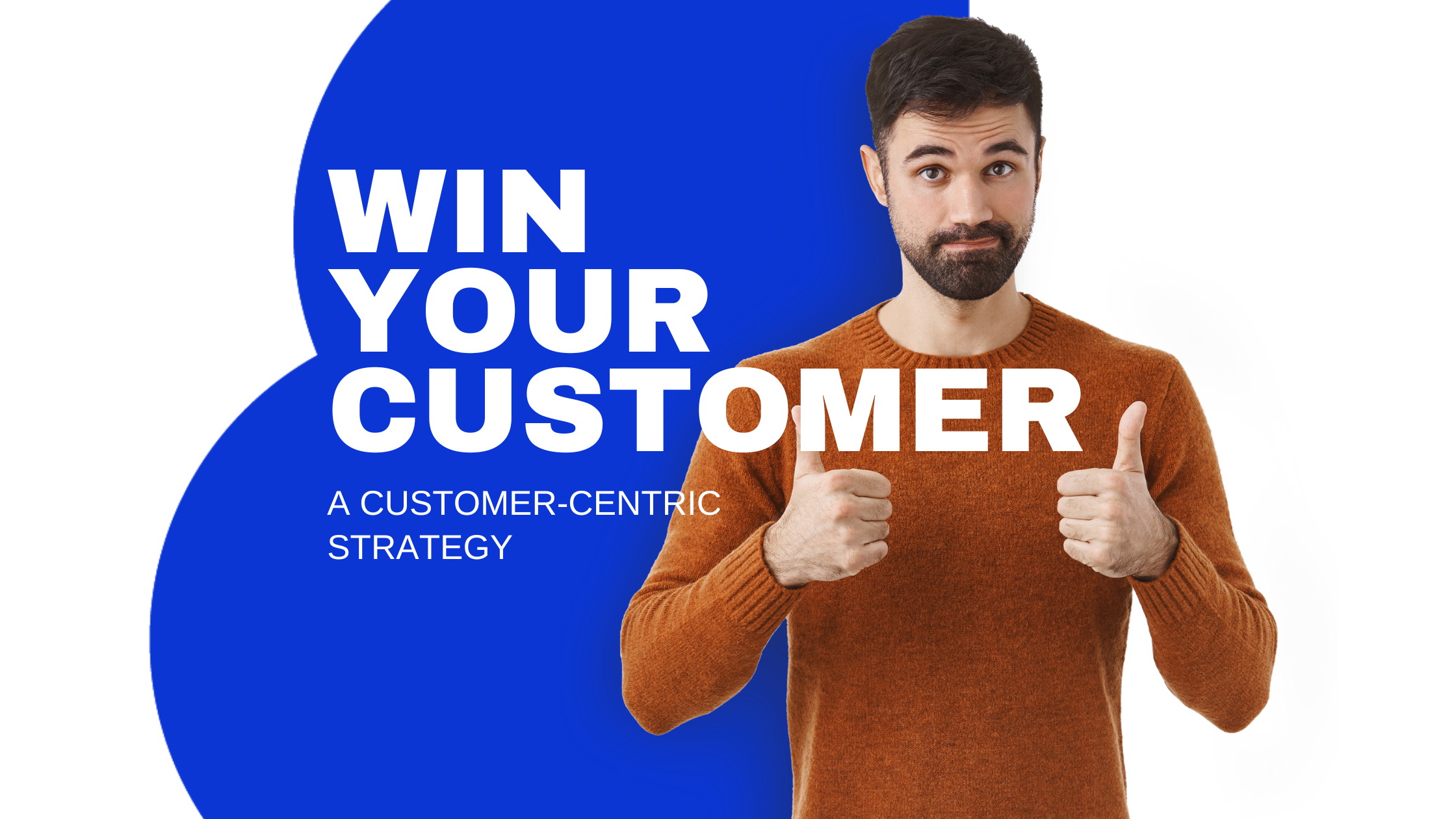 Win your customer: A Customer-Centric Strategy