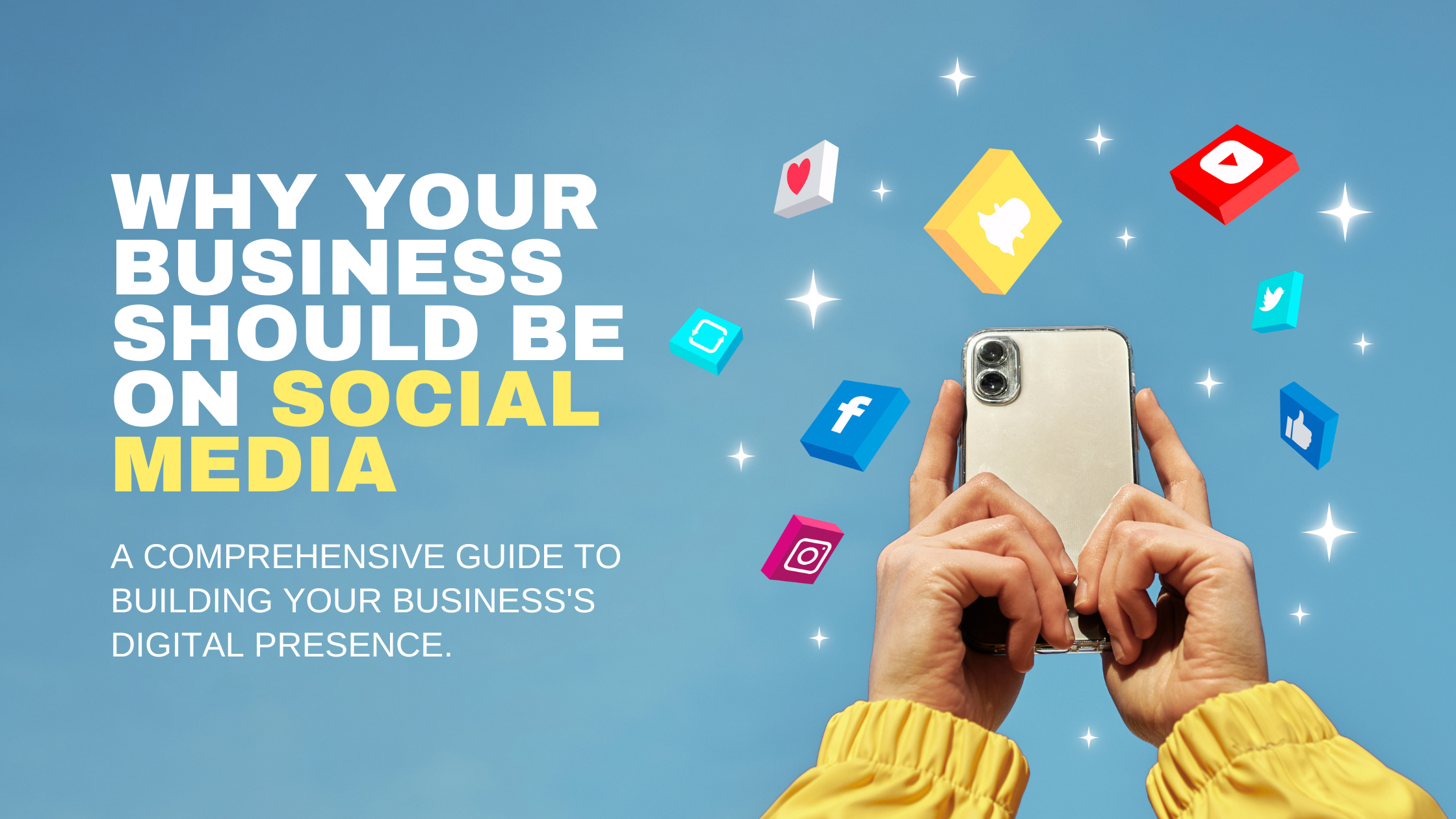 Why Your Business Should Be on Social Media: A Comprehensive Guide to Building Your Business's Digital Presence